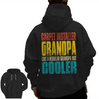 Carpet Installer Grandpa Like A Regular Grandpa But Cooler Zip Up Hoodie Back Print | Mazezy