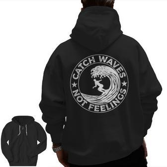 Catch Waves Not Feelings Surfer And Surfing Themed Zip Up Hoodie Back Print | Mazezy