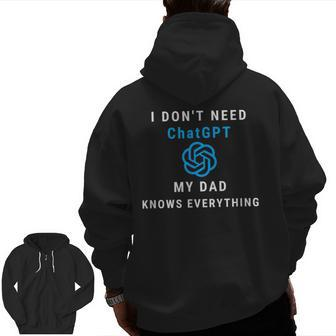 Chatgpt I Don't Need Chatgpt My Dad Knows Everything Zip Up Hoodie Back Print | Mazezy