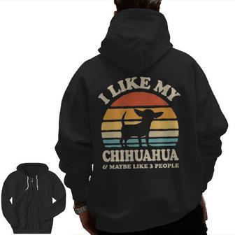 I Like My Chihuahua And Maybe Like 3 People Dog Lover Zip Up Hoodie Back Print | Mazezy