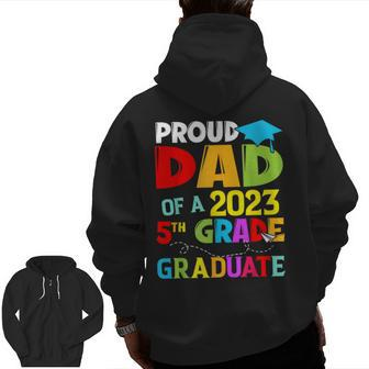 Class 2023 Graduation Proud Dad Of A 2023 5Th Grade Graduate Zip Up Hoodie Back Print | Mazezy