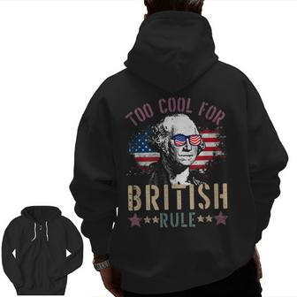 Too Cool For British Rule 4Th Of July Founding Fathers Zip Up Hoodie Back Print | Mazezy