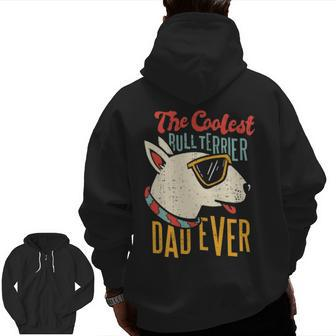 The Coolest Bull Terrier Dad Ever Dog Dad Dog Owner Pet Zip Up Hoodie Back Print | Mazezy