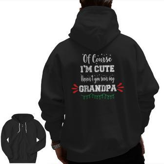 Of Course I'm Cute Haven't You Seen My Grandpa Zip Up Hoodie Back Print | Mazezy
