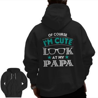 Of Course I'm Cute Look At My Papa Men Grandpa Premium Zip Up Hoodie Back Print | Mazezy