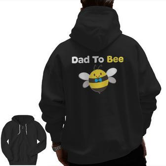 Dad To Bee First Time Daddy Father Papa Zip Up Hoodie Back Print | Mazezy