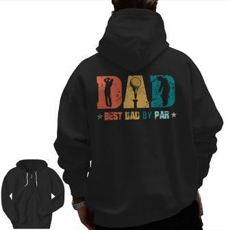 Dad Best Papa By Par Father's Day Golf Golf Lover Zip Up Hoodie Back Print | Mazezy