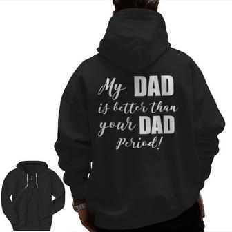 My Dad Is Better Than Your Dad Period Zip Up Hoodie Back Print | Mazezy
