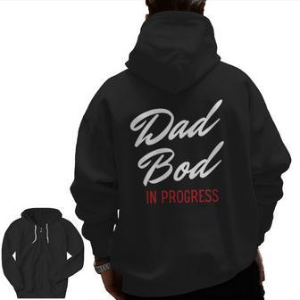 Dad Bod In Progress Best For Dads Zip Up Hoodie Back Print | Mazezy