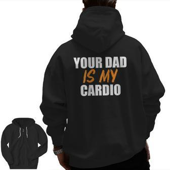 Your Dad Is My Cardio On Back Workout Zip Up Hoodie Back Print | Mazezy