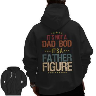 Dad Day It's Not A Dad Bod It's A Father Figure Zip Up Hoodie Back Print | Mazezy