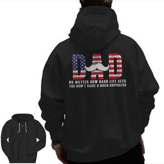 Dad You Didn't Raise A Biden Supporter Happy Fathers Day Zip Up Hoodie Back Print | Mazezy