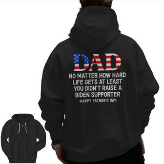 Dad Father's Day At Least You Didn't Raise A Biden Supporter Zip Up Hoodie Back Print | Mazezy