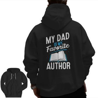 My Dad Is My Favorite Author Outfit Book Writer Zip Up Hoodie Back Print | Mazezy