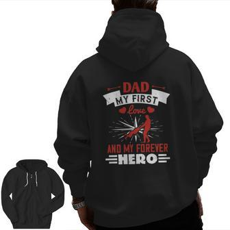 Dad My First Love And My Forever Hero Zip Up Hoodie Back Print | Mazezy