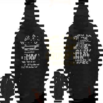Being A Dad Is An Honor Being A Grumpy Is Priceless Grandpa Zip Up Hoodie Back Print | Mazezy