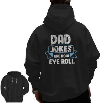 Dad Jokes Are How Eye Roll Father's Day Dads Joke Zip Up Hoodie Back Print | Mazezy