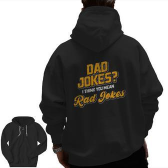 Dad Jokes I Think You Mean Rad Jokes Dad Jokes Zip Up Hoodie Back Print | Mazezy