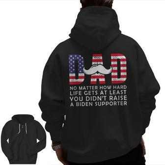 Dad At Least You Didn't Raise A Biden Supporter Zip Up Hoodie Back Print | Mazezy