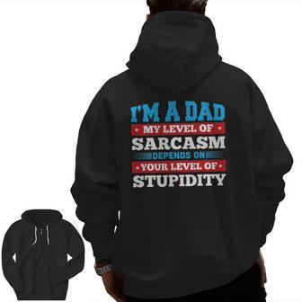 I Am A Dad My Level Of Sarcasm Depends On Your Stupidity Zip Up Hoodie Back Print | Mazezy