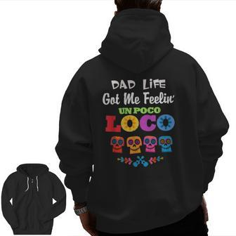Dad Life Got Me Feelin' Un Poco Loco Tees Zip Up Hoodie Back Print | Mazezy