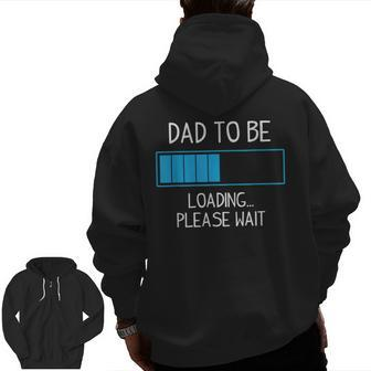 Dad To Be Loading Please Wait Pregnancy Expecting Zip Up Hoodie Back Print | Mazezy