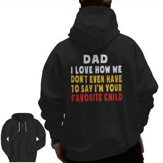 Dad I Love How We Don't Have To Say I'm Your Favorite Child Zip Up Hoodie Back Print | Mazezy UK