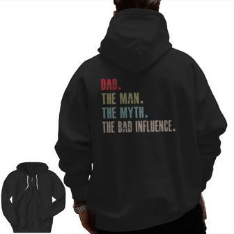 Dad The Man The Myth The Bad Influence Essential Zip Up Hoodie Back Print | Mazezy