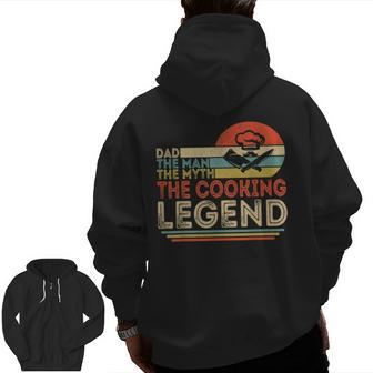 Dad The Man The Myth The Cooking Legend Men Zip Up Hoodie Back Print | Mazezy