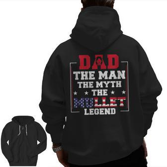 Dad The Man The Myth Patriotic Redneck Father Mullet Pride Zip Up Hoodie Back Print | Mazezy