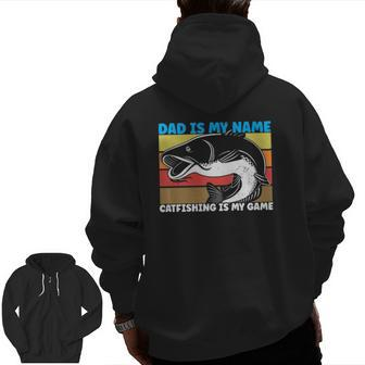 Dad Is My Name Catfishing Is My Game Catfish Fishing Zip Up Hoodie Back Print | Mazezy
