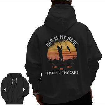 Dad Is My Name Fishing I My Game Sarcastic Father's Day Zip Up Hoodie Back Print | Mazezy