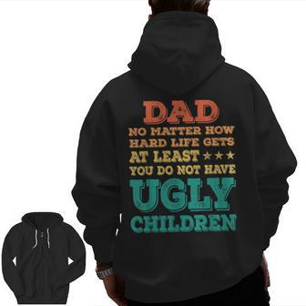 Dad No Matter How Hard Life Get Don't Have Ugly Children Kid Zip Up Hoodie Back Print | Mazezy