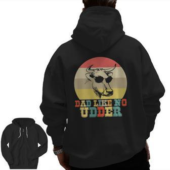 Dad Like No Udder Cow Farmer Farming Father's Day Zip Up Hoodie Back Print | Mazezy
