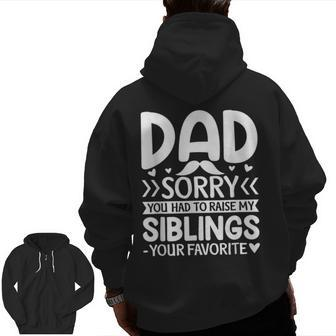 Dad Sorry You Had To Raise My Siblings Your Favorite Zip Up Hoodie Back Print | Mazezy