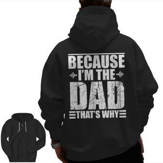 Because Im The Dad Thats Why Zip Up Hoodie Back Print | Mazezy