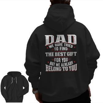 Dad We Have Tried To Find The Best For You But We Already Belong To You Father's Day From Daughter Son Zip Up Hoodie Back Print | Mazezy