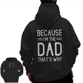 Because I Am The Dad That Is Why Zip Up Hoodie Back Print | Mazezy