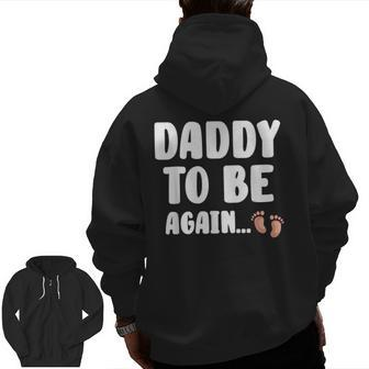 Daddy To Be Again Baby Shower Great Future Father Idea Zip Up Hoodie Back Print | Mazezy