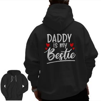 Daddy Is My Bestie Outfit Zip Up Hoodie Back Print | Mazezy