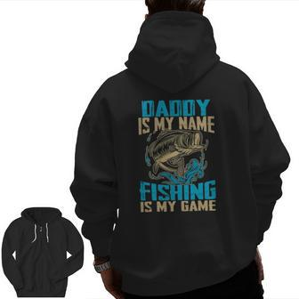 Daddy Is My Name Fishing Is My Game Fishing Zip Up Hoodie Back Print | Mazezy