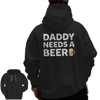 Daddy Needs A Beer Father's Day Zip Up Hoodie Back Print | Mazezy