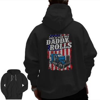 This Is How Daddy Rolls Trucker 4Th Of July Father's Day Zip Up Hoodie Back Print | Mazezy