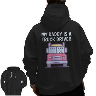 My Daddy Is A Truck Driver Proud Son Daughter Trucker's Child Zip Up Hoodie Back Print | Mazezy