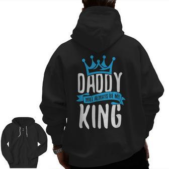 Daddy Will Always Be My King Father Son Daughter Zip Up Hoodie Back Print | Mazezy