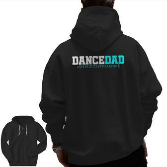 Dance Dad-She Gets It From Me- Prop Dad Zip Up Hoodie Back Print | Mazezy