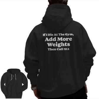 If I Die At Gym Add Weights And Call 911 Weightlifting Zip Up Hoodie Back Print | Mazezy