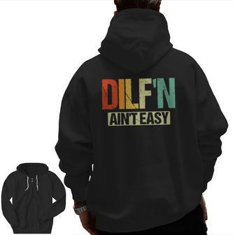 Dilf'n Ain't Easy Sexy Dad Life Adult Humor Zip Up Hoodie Back Print | Mazezy