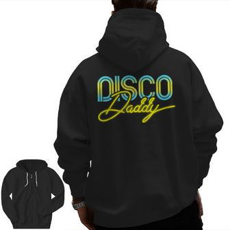 Disco Daddy Father's Day Disco Costume Disco Dad Zip Up Hoodie Back Print | Mazezy