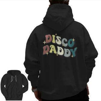 Disco Daddy Retro Groovy Matching 60'S 70S Party Costume Dad Zip Up Hoodie Back Print | Mazezy